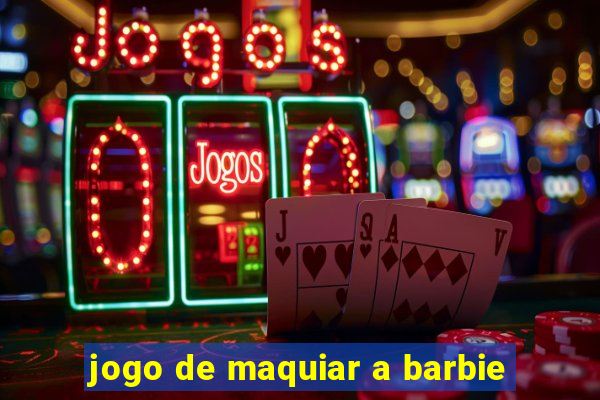 jogo de maquiar a barbie